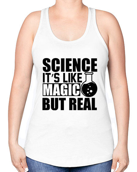 science it s like magic but real 84# - general science -Racerback Tank