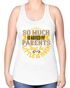 so much is asked of parents and so little is given 564# - parents day -Racerback Tank