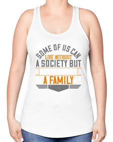 some of us can live without a society but not without a family 566# - parents day -Racerback Tank