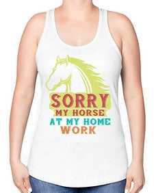 sorry my horse at my home work Style 22# - horse -Racerback Tank