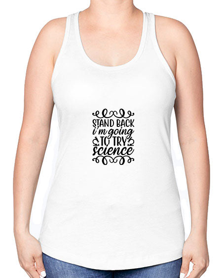 stand back im going to try science 25# - general science -Racerback Tank
