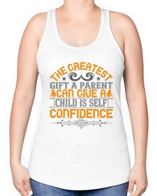 the greatest gift a parent can give a child is selfconfidence 589# - parents day -Racerback Tank