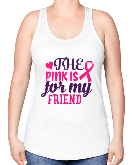 the pink is for my friend Style 2# - breast cancer -Racerback Tank