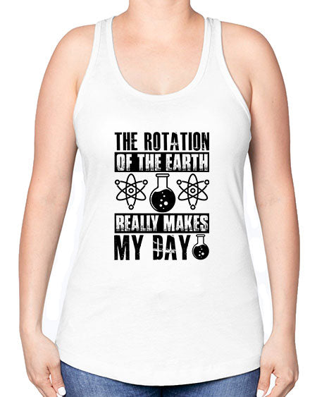the rotation of the earth really makes my day 11# - nature -Racerback Tank