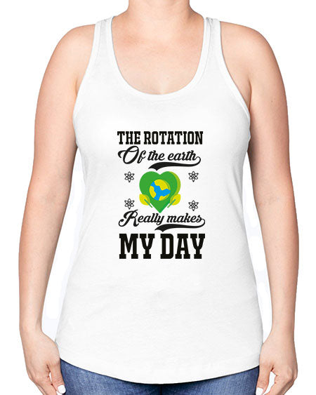 the rotation of the earth really makes my day 13# - nature -Racerback Tank