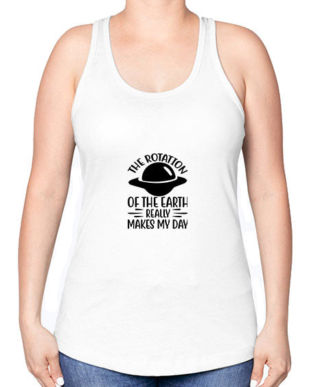 the rotation of the earth really makes my day 5# - nature -Racerback Tank