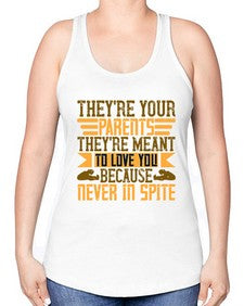 theyre your parents theyre meant to love you because never in spite 618# - parents day -Racerback Tank