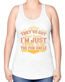 theyve got great parents im just trying to be the fun uncle 619# - parents day -Racerback Tank