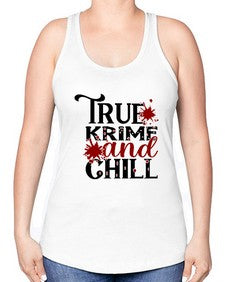 true krime and chill 1189# - true crime -Racerback Tank