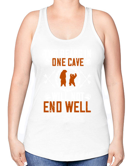two bears in one cave will not end well 277# - bears - animals -Racerback Tank