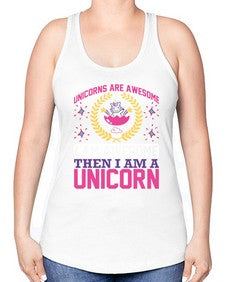 unicorns are awesome i am awesome then i am a unicorn 518# - unicorn -Racerback Tank