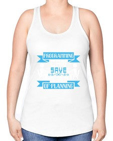 weeks of programming can save you hours of planning 9# - computer -Racerback Tank