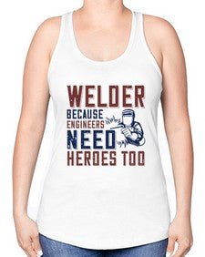 welder beacuse engineers need heros too Style 470# - engineer -Racerback Tank