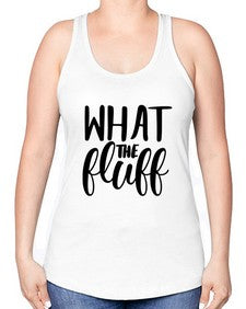 what the fluff 1246# - sassy -Racerback Tank