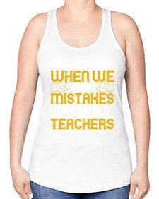when we make mistakes theyre our teachers 673# - parents day -Racerback Tank