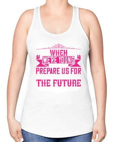 when were young parents prepare us for the future 674# - parents day -Racerback Tank