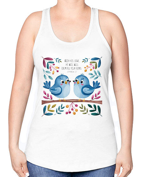 with his love, he will calm all your fears 83# - birds -Racerback Tank