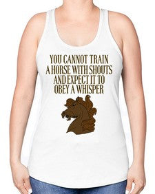 you cannot train a horse with shouts - horse -Racerback Tank