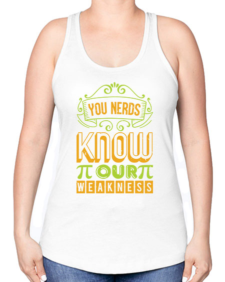 you nerds know our weakness 50# - pi -Racerback Tank