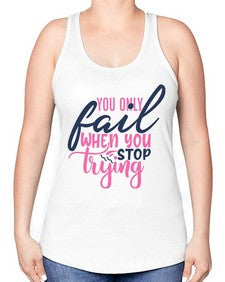 you only fail when you stop trying Style 57# - motivation -Racerback Tank
