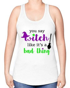 you say witch 1# - witch -Racerback Tank