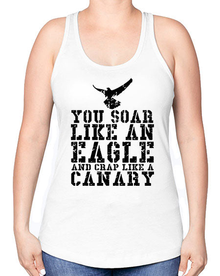 you soar like an eagle and crap like a canary 87# - birds -Racerback Tank