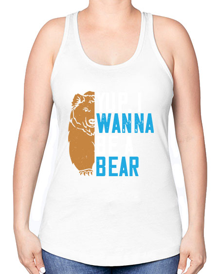 yup i wanna be a bear 291# - bears - animals -Racerback Tank