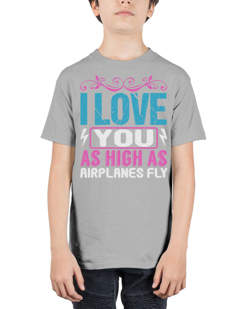 I love you as High as Airplanes Fly1 - Baby - Youth Tee Unisex